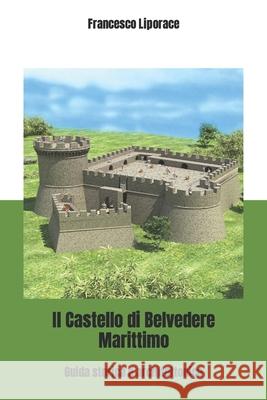 Il Castello di Belvedere Marittimo: Guida storica e architettonica Francesco Liporace 9781691598366 Independently Published - książka