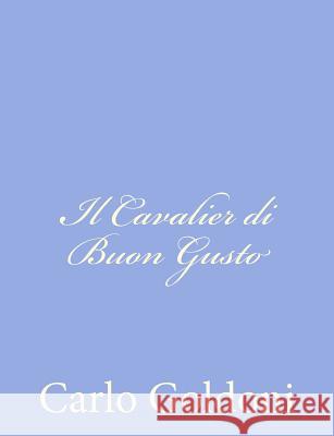 Il Cavalier di Buon Gusto Goldoni, Carlo 9781480095243 Createspace - książka