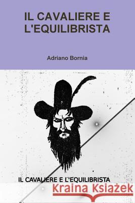 Il Cavaliere E l'Equilibrista Bornia, Adriano 9781291708554 Lulu.com - książka