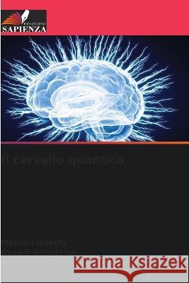 Il cervello quantico Mauro Luisetto Naserr Almukthar Oleg Yurevich Lathysev 9786206196020 Edizioni Sapienza - książka