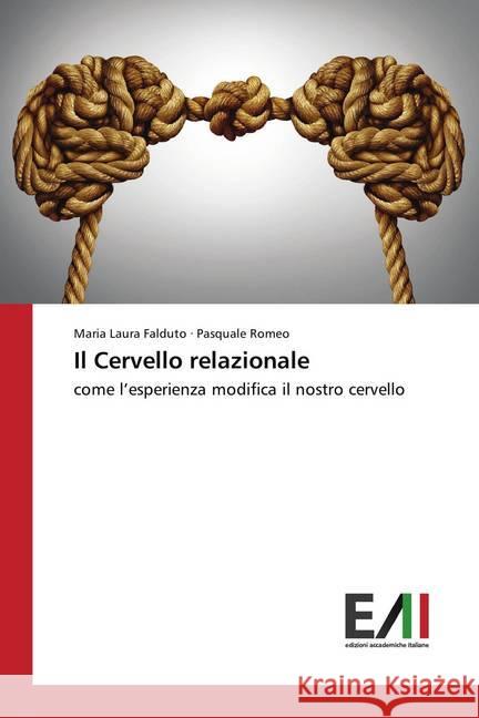 Il Cervello relazionale : come l'esperienza modifica il nostro cervello Falduto, Maria Laura; Romeo, Pasquale 9786202086134 Edizioni Accademiche Italiane - książka