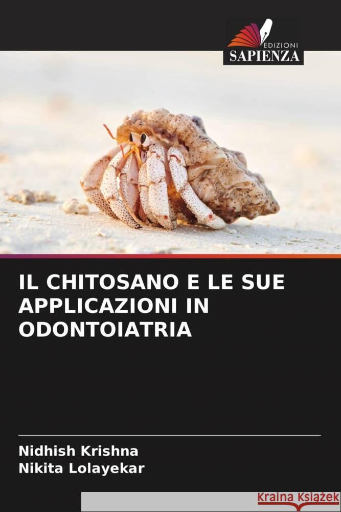 IL CHITOSANO E LE SUE APPLICAZIONI IN ODONTOIATRIA Krishna, Nidhish, Lolayekar, Nikita 9786205539842 Edizioni Sapienza - książka