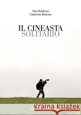 Il Cineasta Solitario Vito Robbiani, Catherine Bartocci 9781326383336 Lulu.com - książka