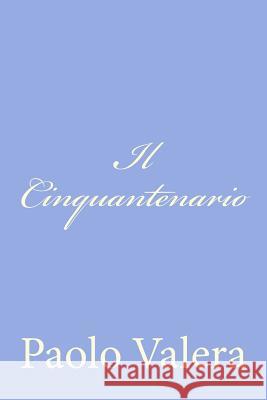 Il Cinquantenario: Note per la Ricostruzione della Vita Pubblica Italiana Valera, Paolo 9781480218734 Createspace - książka