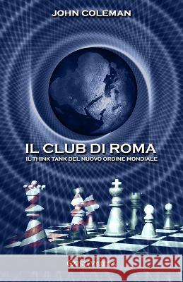 Il Club di Roma: Il think tank del Nuovo Ordine Mondiale John Coleman 9781915278883 Omnia Veritas Ltd - książka