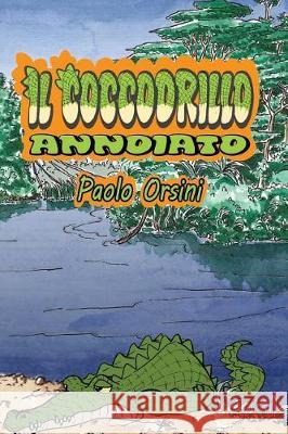 Il Coccodrillo Annoiato Paolo Orsini 9781730789229 Independently Published - książka