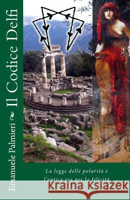 Il Codice Delfi: La legge delle polarità e l'antica via per la felicità Malanga, Corrado 9781517216573 Createspace - książka