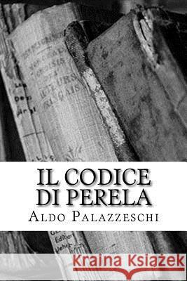 Il codice di Perela Palazzeschi, Aldo 9781987640939 Createspace Independent Publishing Platform - książka