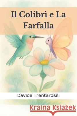 Il Colibrì e La Farfalla Trentarossi, Davide 9781698145013 Independently Published - książka