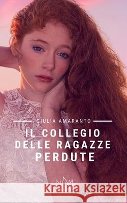 Il collegio delle ragazze perdute Giulia Amaranto 9781980781356 Independently Published - książka