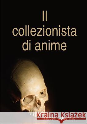 Il collezionista di anime Oddenino, Ruben 9781326161248 Lulu.com - książka