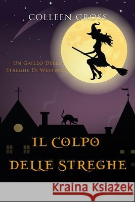 Il colpo delle streghe: Un giallo delle streghe di Westwick #2 Cross, Colleen 9781988272337 Slice Publishing - książka