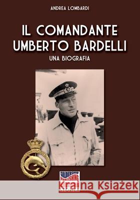 Il Comandante Umberto Bardelli Andrea Lombardi 9791255891529 Soldiershop - książka