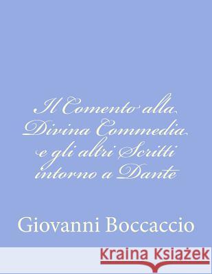 Il Comento alla Divina Commedia e gli altri Scritti intorno a Dante Boccaccio, Giovanni 9781479275397 Createspace - książka