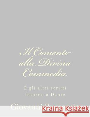 Il Comento alla Divina Commedia: E gli altri scritti intorno a Dante Boccaccio, Giovanni 9781484172742 Createspace - książka