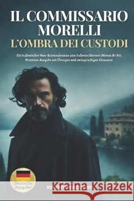 Il Commissario Morelli. L'Ombra dei Custodi: Ein italienischer Noir-Kriminalroman zum Italienischlernen (Niveau B1-B2). Premium-Ausgabe mit Übungen un Borzellino, Roberto 9798245263137 Independently Published - książka