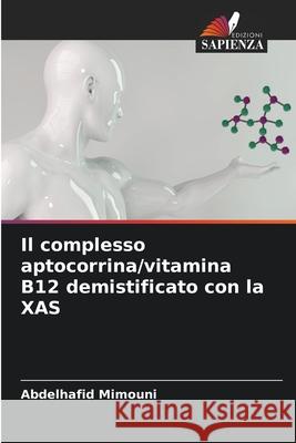 Il complesso aptocorrina/vitamina B12 demistificato con la XAS Mimouni, Abdelhafid 9786208671358 Edizioni Sapienza - książka