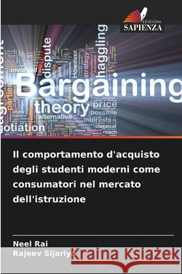 Il comportamento d'acquisto degli studenti moderni come consumatori nel mercato dell'istruzione Rai, Neel, Sijariya, Rajeev 9786200827449 Edizioni Sapienza - książka