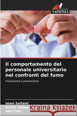 Il comportamento del personale universitario nei confronti del fumo Imen Sellami Anwar Abbes Afef Feki 9786207529650 Edizioni Sapienza - książka