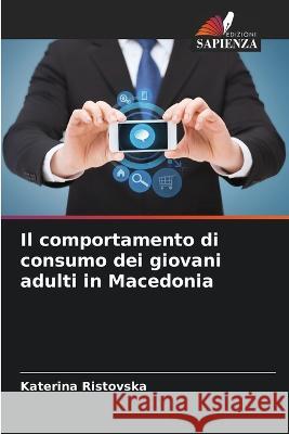 Il comportamento di consumo dei giovani adulti in Macedonia Katerina Ristovska 9786205840528 Edizioni Sapienza - książka