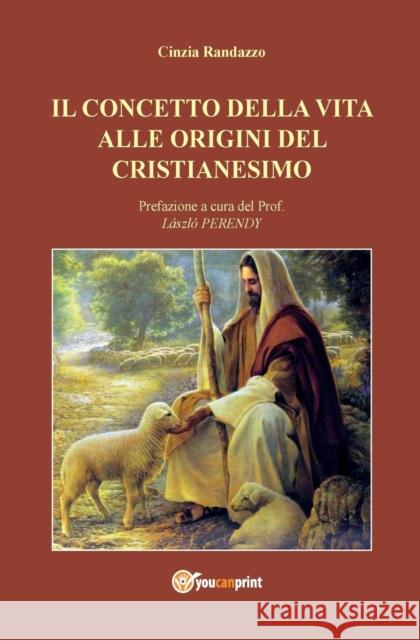 Il Concetto Della Vita Alle Origini del Cristianesimo Cinzia Randazzo 9788893069748 Youcanprint Self-Publishing - książka