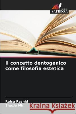 Il concetto dentogenico come filosofia estetica Raisa Rashid Shazia Mir 9786205274378 Edizioni Sapienza - książka