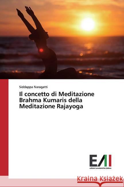 Il concetto di Meditazione Brahma Kumaris della Meditazione Rajayoga Naragatti, Siddappa 9786200555410 Edizioni Accademiche Italiane - książka