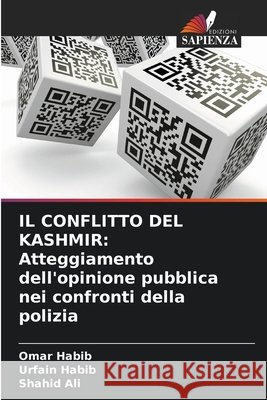 IL CONFLITTO DEL KASHMIR: Atteggiamento dell'opinione pubblica nei confronti della polizia Habib, Omar, Habib, Urfain, Ali, Shahid 9786209081569 Edizioni Sapienza - książka
