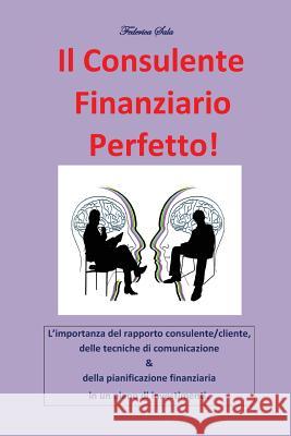 Il consulente finanziario perfetto! Sala, Federica 9788891181213 Youcanprint Self-Publishing - książka