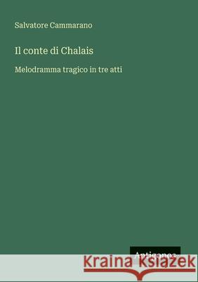 Il conte di Chalais: Melodramma tragico in tre atti Salvatore Cammarano 9783388029184 Antigonos Verlag - książka