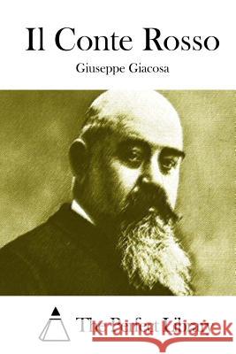 Il Conte Rosso Giuseppe Giacosa The Perfect Library 9781512391442 Createspace - książka