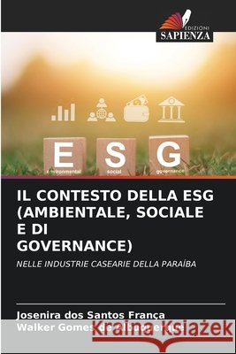 IL CONTESTO DELLA ESG (AMBIENTALE, SOCIALE E DI GOVERNANCE) dos Santos França, Josenira, Gomes de Albuquerque, Walker 9786209444043 Edizioni Sapienza - książka