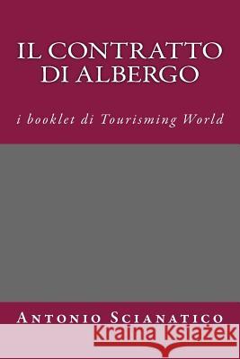 Il contratto di albergo: I booklet di Tourisming World Scianatico, Antonio 9781537357980 Createspace Independent Publishing Platform - książka