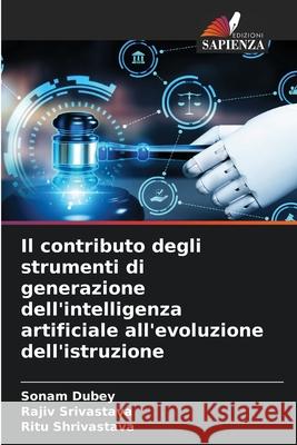 Il contributo degli strumenti di generazione dell'intelligenza artificiale all'evoluzione dell'istruzione Sonam Dubey Rajiv Srivastava Ritu Shrivastava 9786207627134 Edizioni Sapienza - książka