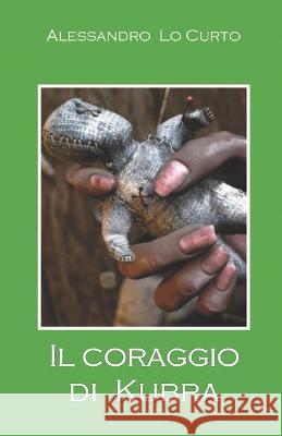 Il coraggio di Kubra Alessandro Lo Curto   9798376065716 Independently Published - książka