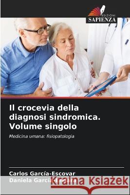 Il crocevia della diagnosi sindromica. Volume singolo Carlos Garc?a-Escovar Daniela Garc?a-Endara 9786205688106 Edizioni Sapienza - książka