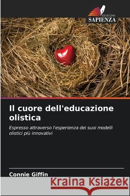 Il cuore dell'educazione olistica Giffin, Connie 9786209383946 Edizioni Sapienza - książka