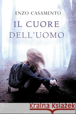 Il cuore dell'uomo: Un thriller venato di romance, un romanzo giallo con elementi fantastici, una storia di riscatto e coraggio. Antonella Monterisi Enzo Casamento 9781701271425 Independently Published - książka