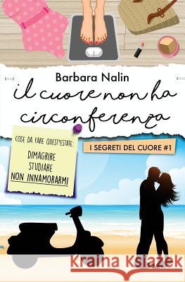 Il Cuore Non Ha Circonferenza Barbara Nalin Angelica Moranelli 9781548584696 Createspace Independent Publishing Platform - książka