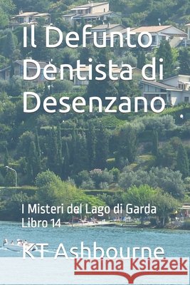 Il Defunto Dentista di Desenzano: I Misteri del Lago di Garda Libro 14 Ashbourne, Kt 9798403702386 Independently published - książka