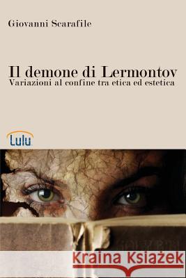 Il demone di Lermontov. Variazioni al confine tra etica ed estetica Scarafile, Giovanni 9781446749142 Lulu.com - książka