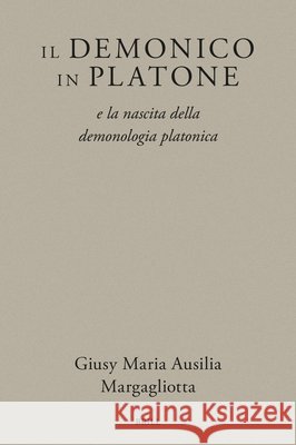 Il Demonico in Platone: E La Nascita Della Demonologia Platonica Giusy Maria Ausilia Margagliotta 9789004756939 Brill - książka
