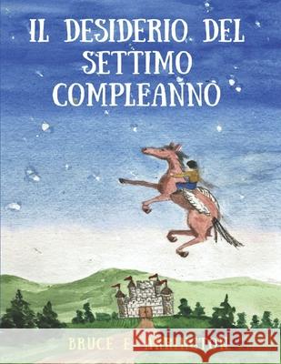 Il Desiderio del Settimo Compleanno Florence Jayne Dora Famularo Bruce E. Arrington 9781081535674 Independently Published - książka