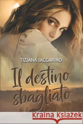 Il destino sbagliato Ebook Love Covers, Tiziana Iaccarino 9798866022212 Independently Published - książka