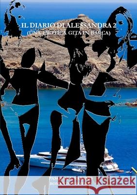 Il Diario di Alessandra 2 (Una erotica gita in barca) Pasquale, Sabino 9780244632076 Lulu.com - książka