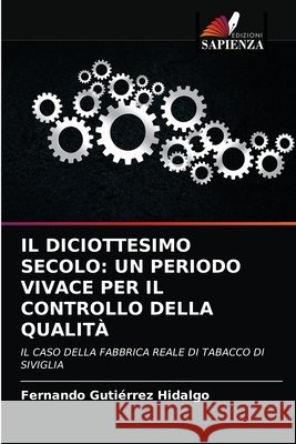 Il Diciottesimo Secolo: Un Periodo Vivace Per Il Controllo Della Qualità Fernando Gutiérrez Hidalgo, Domi Romero Fúnez 9786203399677 Edizioni Sapienza - książka