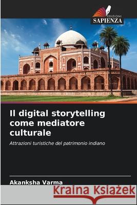 Il digital storytelling come mediatore culturale Varma, Akanksha 9786202491457 Edizioni Sapienza - książka