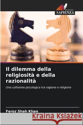 Il dilemma della religiosità e della razionalità Shah Khan, Feroz 9786207878604 Edizioni Sapienza - książka