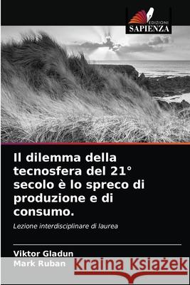 Il dilemma della tecnosfera del 21° secolo è lo spreco di produzione e di consumo. Gladun, Viktor 9786203167375 Edizioni Sapienza - książka