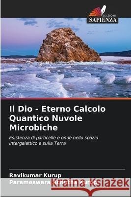 Il Dio - Eterno Calcolo Quantico Nuvole Microbiche Ravikumar Kurup Parameswara Achuth 9786204078052 Edizioni Sapienza - książka